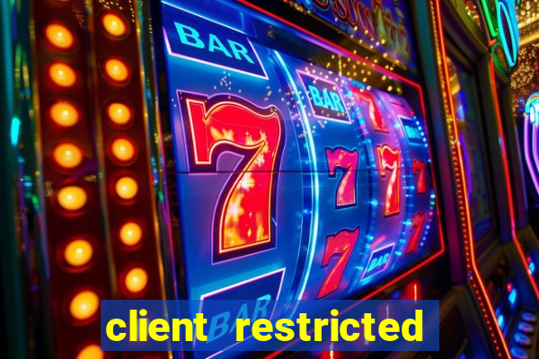 client restricted for action withdraw